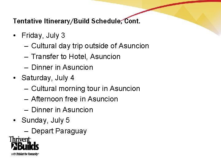 Tentative Itinerary/Build Schedule, Cont. • Friday, July 3 – Cultural day trip outside of