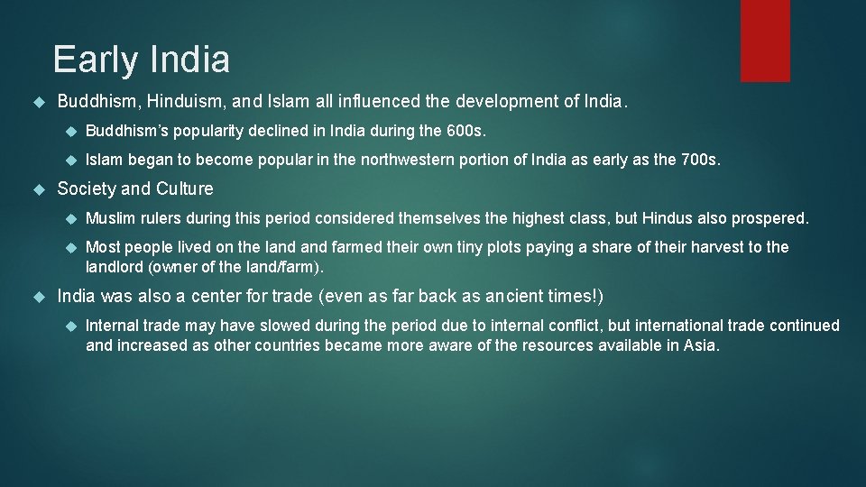 Early India Buddhism, Hinduism, and Islam all influenced the development of India. Buddhism’s popularity