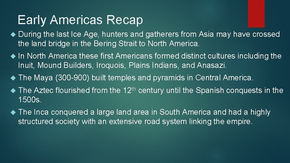 Early Americas Recap During the last Ice Age, hunters and gatherers from Asia may