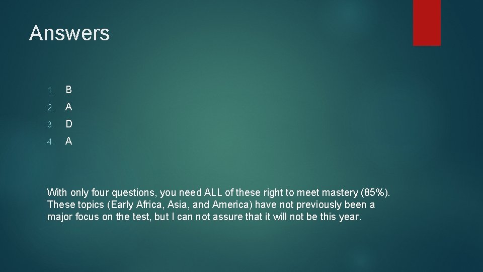 Answers 1. B 2. A 3. D 4. A With only four questions, you