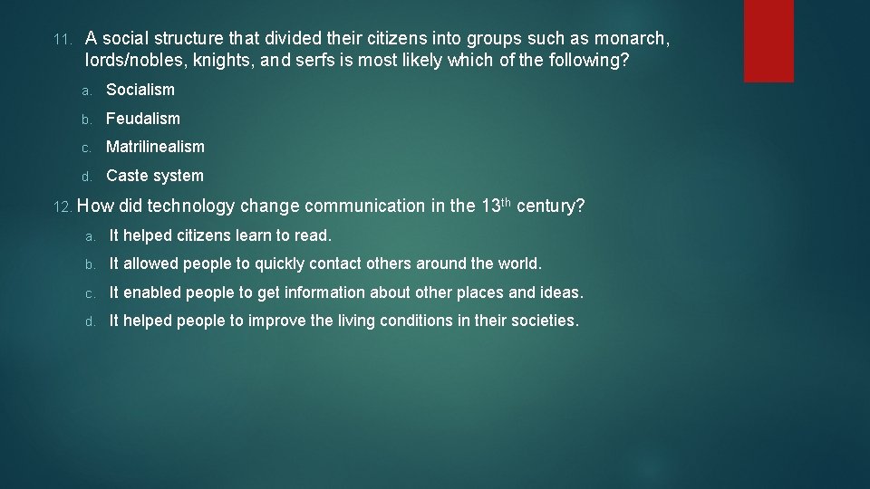 11. A social structure that divided their citizens into groups such as monarch, lords/nobles,