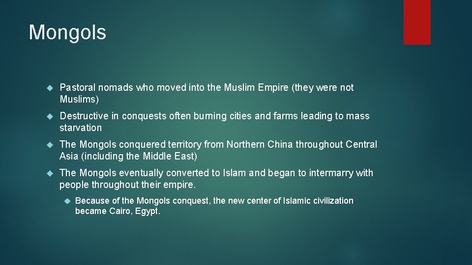 Mongols Pastoral nomads who moved into the Muslim Empire (they were not Muslims) Destructive