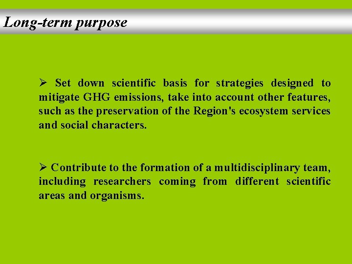 Long-term purpose Ø Set down scientific basis for strategies designed to mitigate GHG emissions,