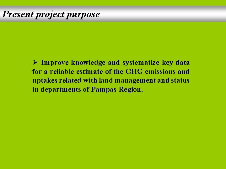 Present project purpose Ø Improve knowledge and systematize key data for a reliable estimate