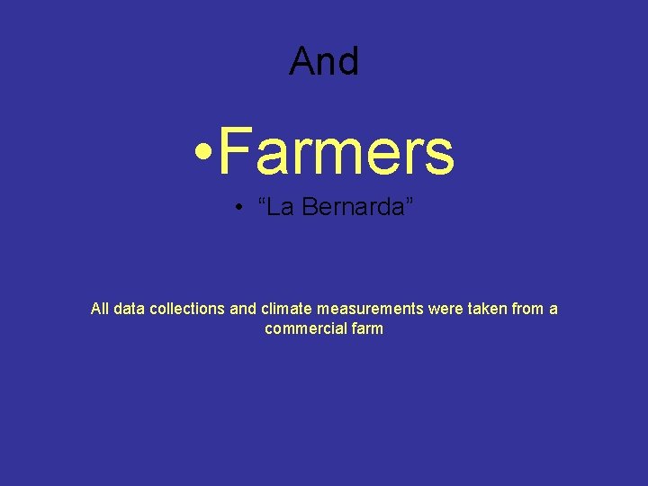 And • Farmers • “La Bernarda” All data collections and climate measurements were taken