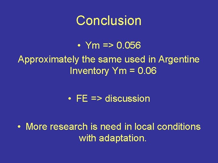 Conclusion • Ym => 0. 056 Approximately the same used in Argentine Inventory Ym