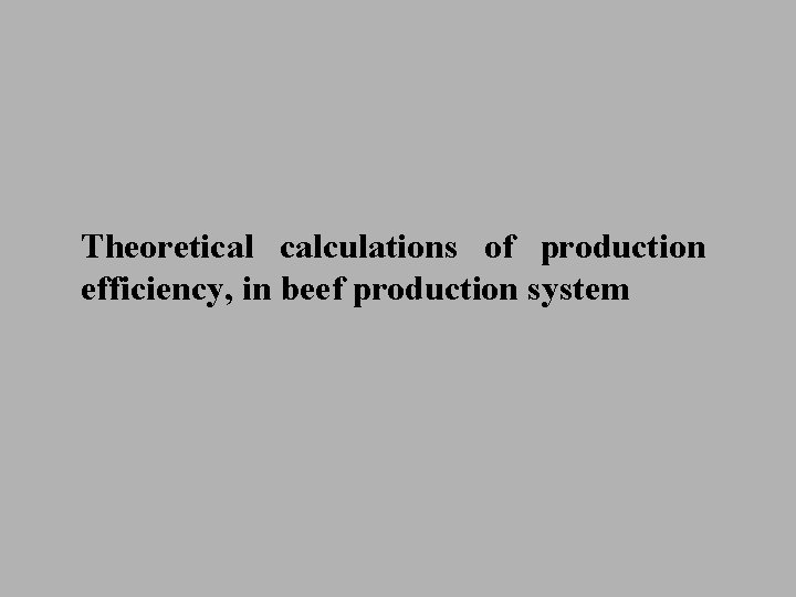 Theoretical calculations of production efficiency, in beef production system 