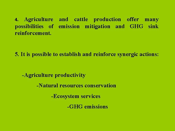 Agriculture and cattle production offer many possibilities of emission mitigation and GHG sink reinforcement.