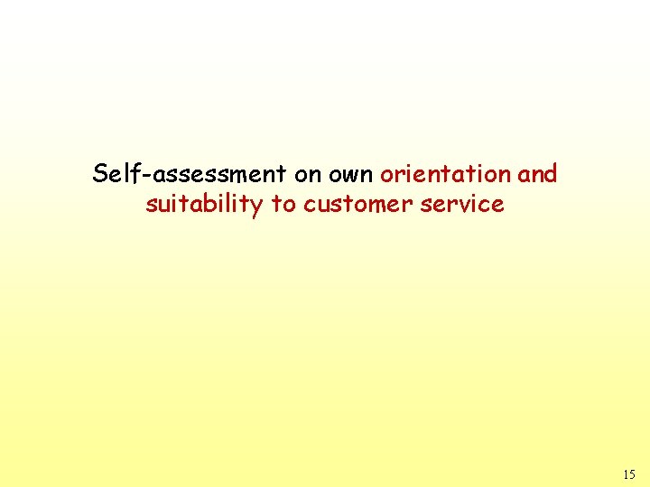 Self-assessment on own orientation and suitability to customer service 15 Self-assessment on own orientation and suitability to customer service 15