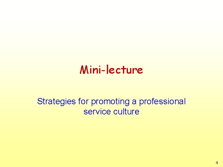 Mini-lecture Strategies for promoting a professional service culture 4 Mini-lecture Strategies for promoting a professional service culture 4