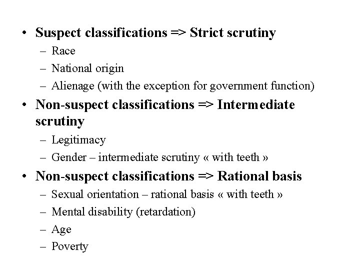  • Suspect classifications => Strict scrutiny – Race – National origin – Alienage