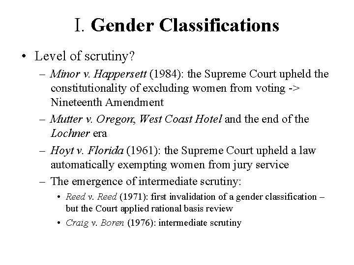 I. Gender Classifications • Level of scrutiny? – Minor v. Happersett (1984): the Supreme