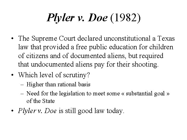 Plyler v. Doe (1982) • The Supreme Court declared unconstitutional a Texas law that