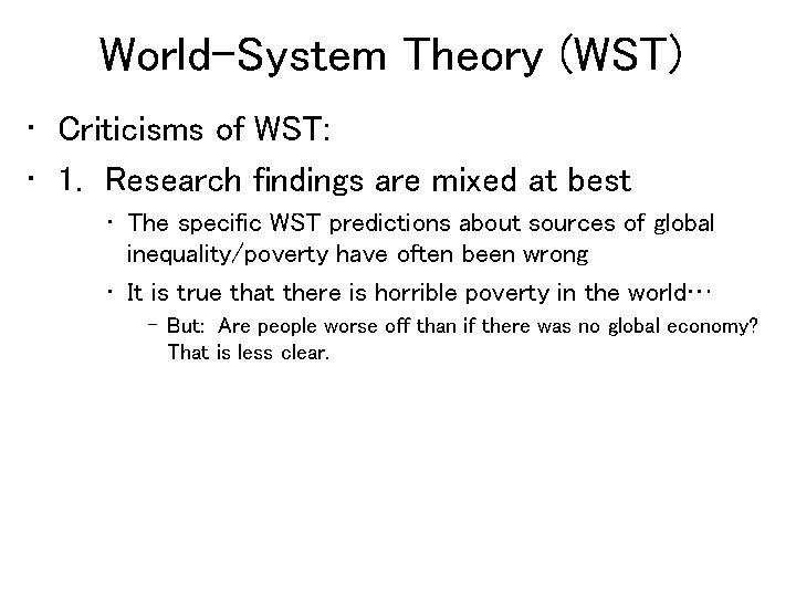 World-System Theory (WST) • Criticisms of WST: • 1. Research findings are mixed at