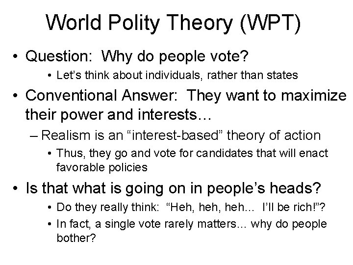 World Polity Theory (WPT) • Question: Why do people vote? • Let’s think about