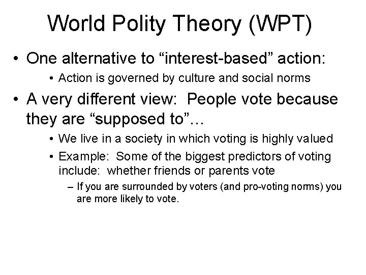 World Polity Theory (WPT) • One alternative to “interest-based” action: • Action is governed