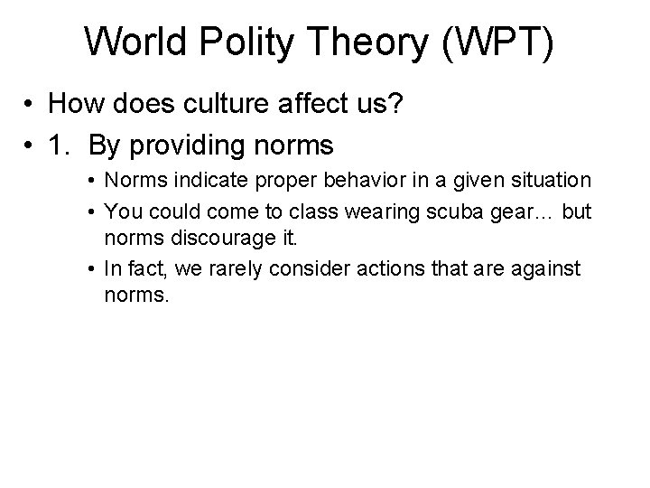 World Polity Theory (WPT) • How does culture affect us? • 1. By providing