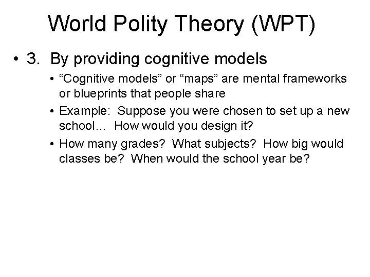 World Polity Theory (WPT) • 3. By providing cognitive models • “Cognitive models” or