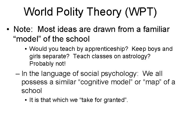 World Polity Theory (WPT) • Note: Most ideas are drawn from a familiar “model”