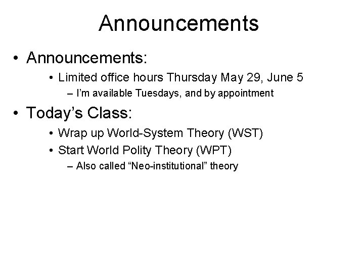 Announcements • Announcements: • Limited office hours Thursday May 29, June 5 – I’m