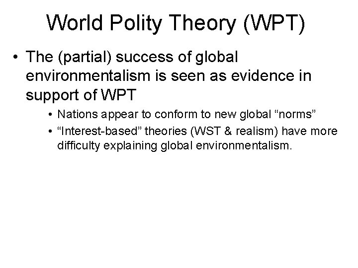 World Polity Theory (WPT) • The (partial) success of global environmentalism is seen as