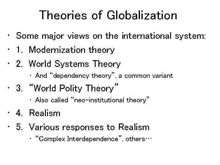 Theories of Globalization • Some major views on the international system: • 1. Modernization