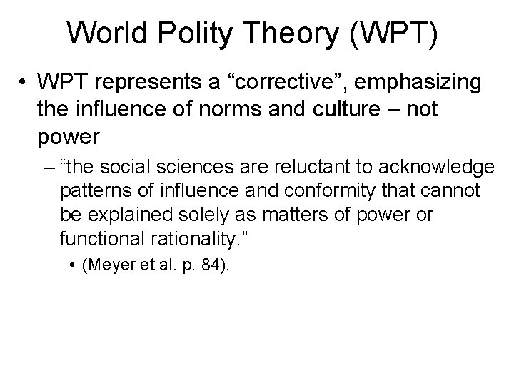 World Polity Theory (WPT) • WPT represents a “corrective”, emphasizing the influence of norms
