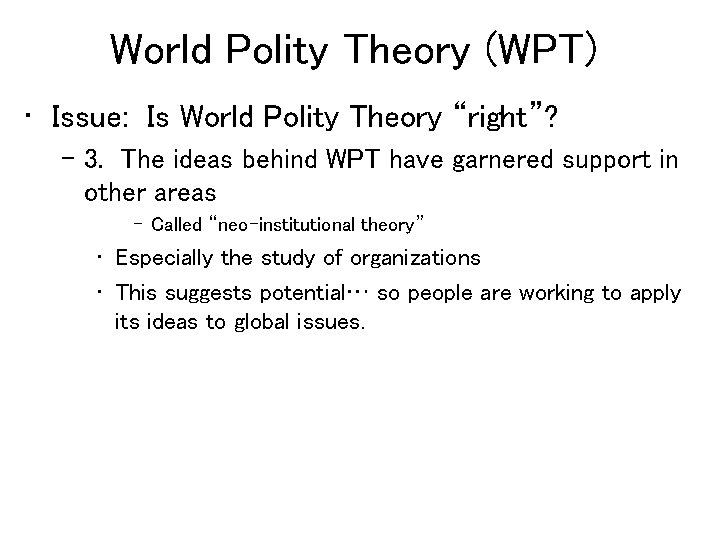 World Polity Theory (WPT) • Issue: Is World Polity Theory “right”? – 3. The