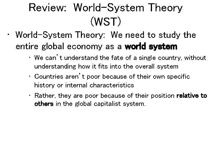 Review: World-System Theory (WST) • World-System Theory: We need to study the entire global