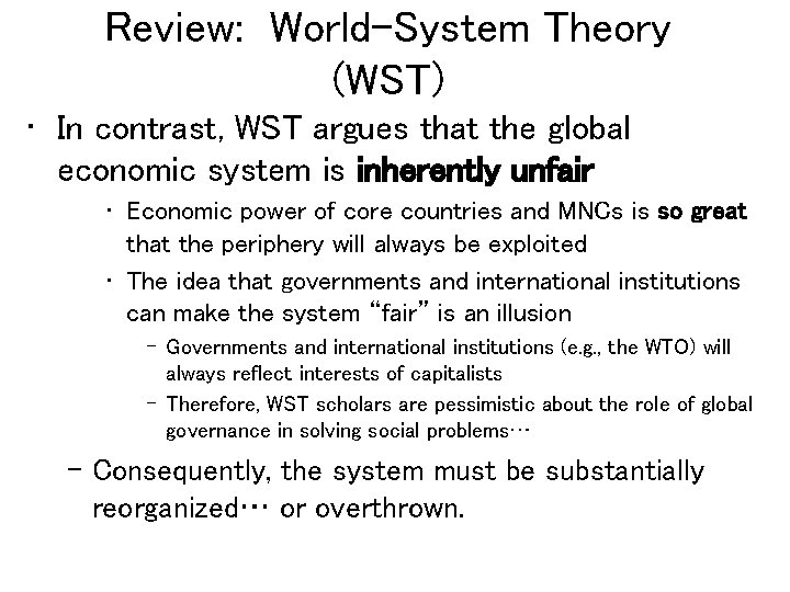 Review: World-System Theory (WST) • In contrast, WST argues that the global economic system