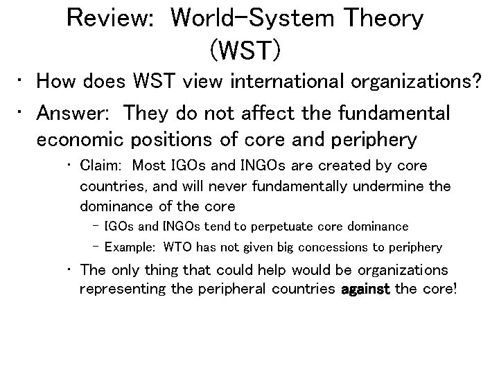 Review: World-System Theory (WST) • How does WST view international organizations? • Answer: They