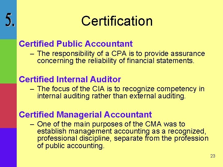 Certification Certified Public Accountant – The responsibility of a CPA is to provide assurance