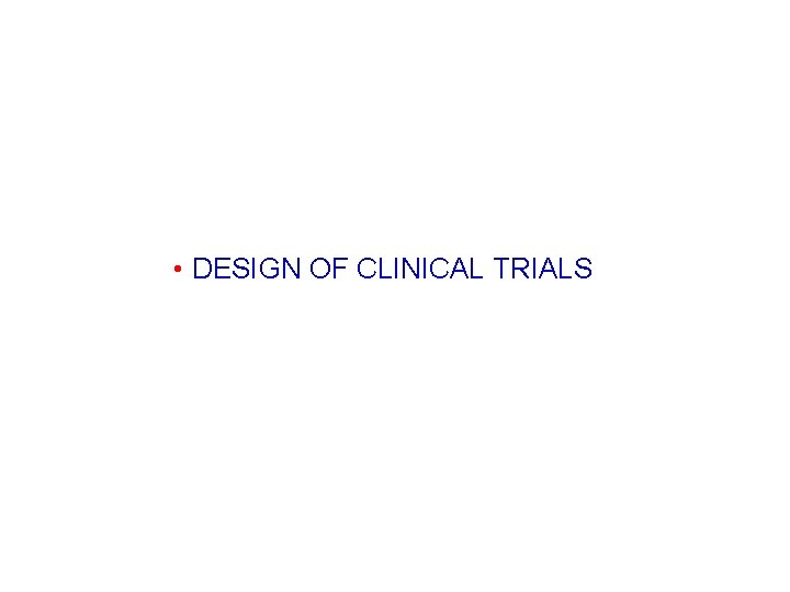  • DESIGN OF CLINICAL TRIALS 