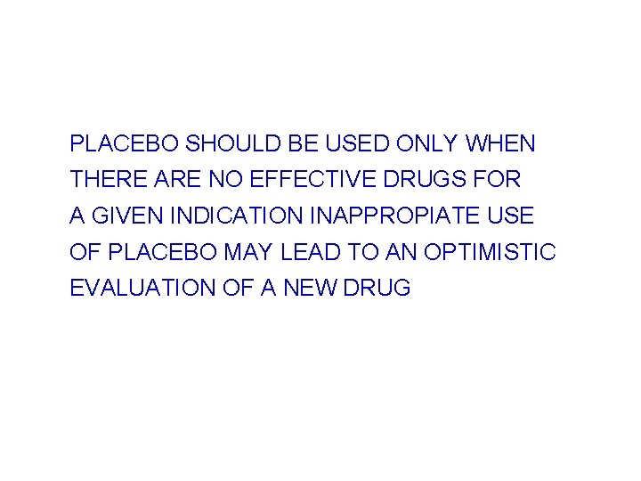 PLACEBO SHOULD BE USED ONLY WHEN THERE ARE NO EFFECTIVE DRUGS FOR A GIVEN