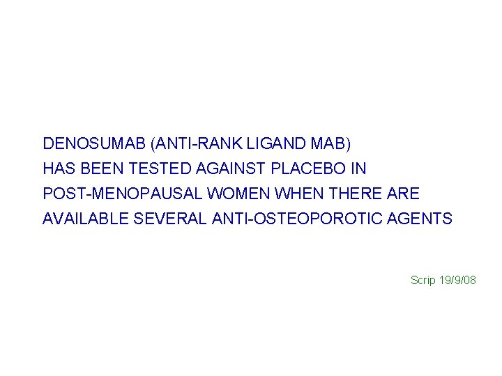 DENOSUMAB (ANTI-RANK LIGAND MAB) HAS BEEN TESTED AGAINST PLACEBO IN POST-MENOPAUSAL WOMEN WHEN THERE