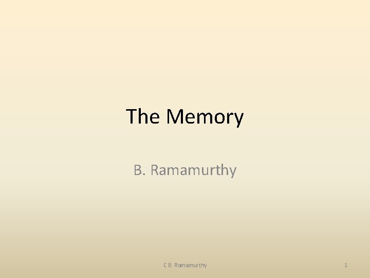 The Memory B. Ramamurthy C B. Ramamurthy 1 