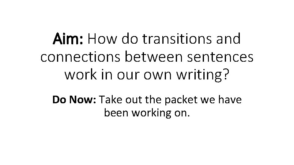 Aim: How do transitions and connections between sentences work in our own writing? Do