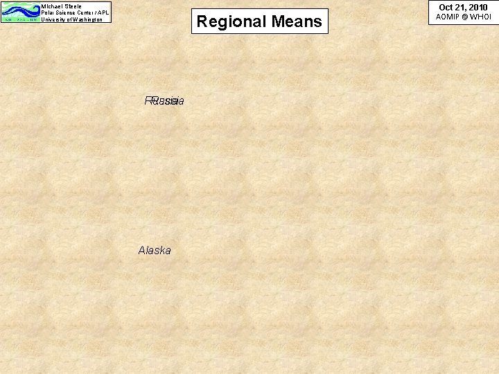 Michael Steele Polar Science Center / APL University of Washington Regional Means Russia Alaska Michael Steele Polar Science Center / APL University of Washington Regional Means Russia Alaska