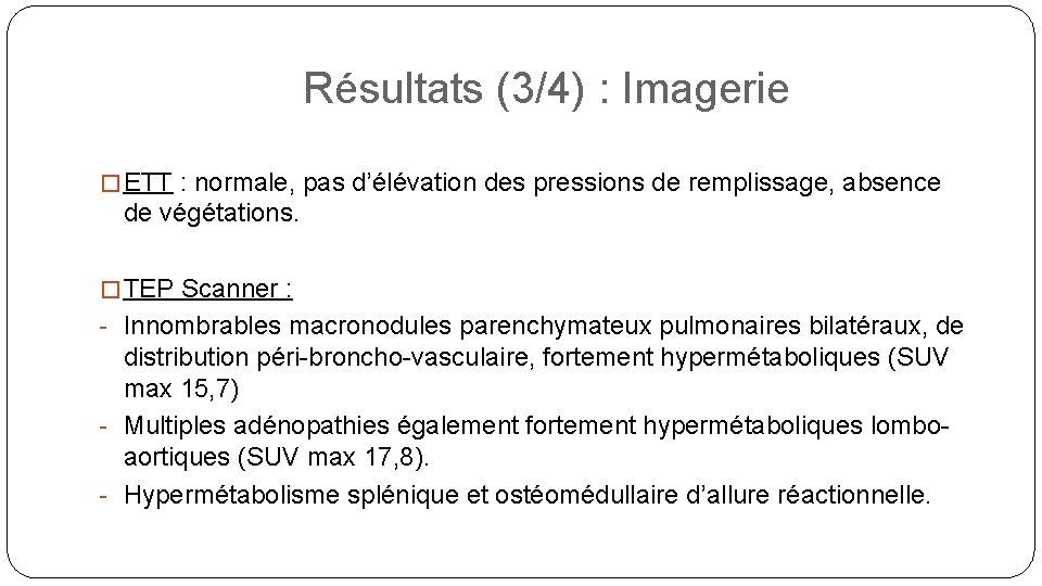 Résultats (3/4) : Imagerie � ETT : normale, pas d’élévation des pressions de remplissage,