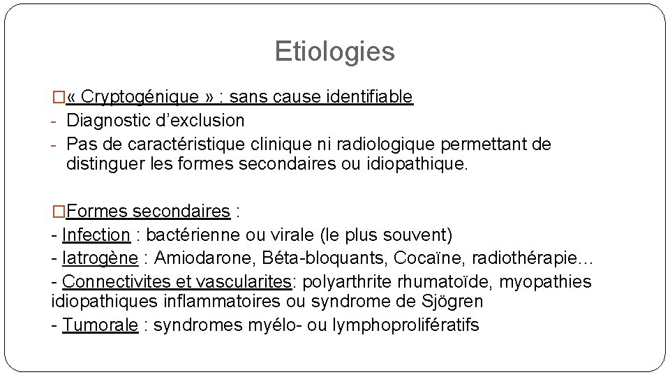 Etiologies � « Cryptogénique » : sans cause identifiable - Diagnostic d’exclusion - Pas