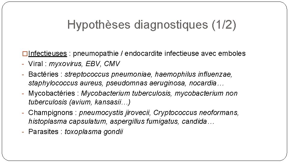 Hypothèses diagnostiques (1/2) � Infectieuses : pneumopathie / endocardite infectieuse avec emboles - Viral