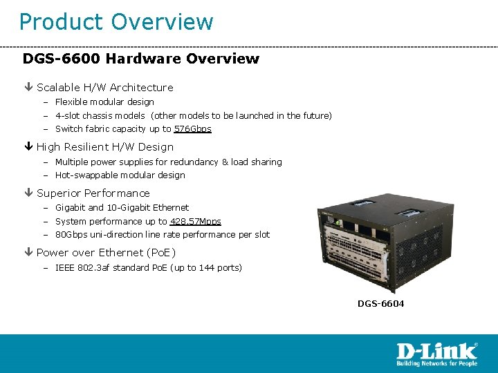 Product Overview DGS-6600 Hardware Overview ê Scalable H/W Architecture – Flexible modular design –