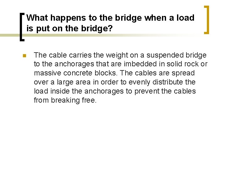 What happens to the bridge when a load is put on the bridge? The