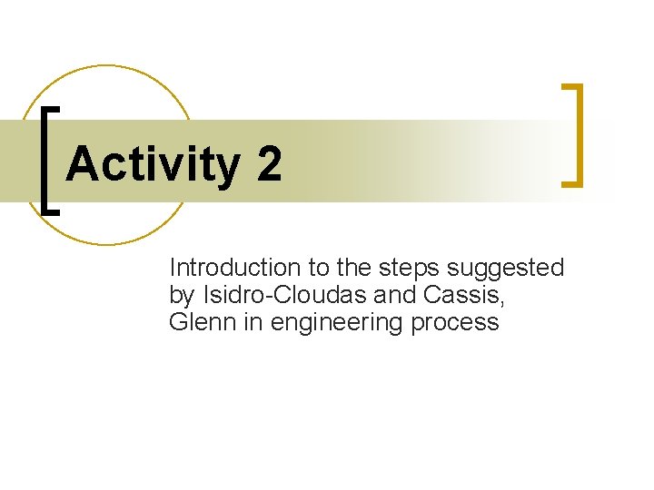 Activity 2 Introduction to the steps suggested by Isidro-Cloudas and Cassis, Glenn in engineering