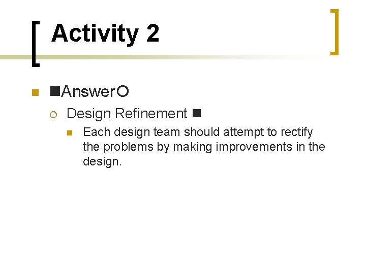 Activity 2 Answer Design Refinement Each design team should attempt to rectify the problems