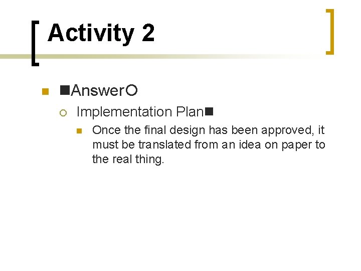 Activity 2 Answer Implementation Plan Once the final design has been approved, it must