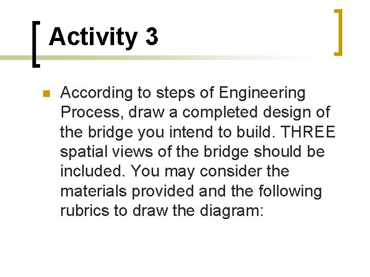 Activity 3 According to steps of Engineering Process, draw a completed design of the