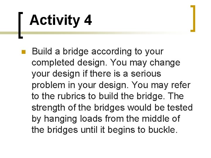 Activity 4 Build a bridge according to your completed design. You may change your