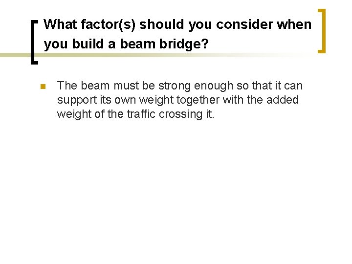 What factor(s) should you consider when you build a beam bridge? The beam must