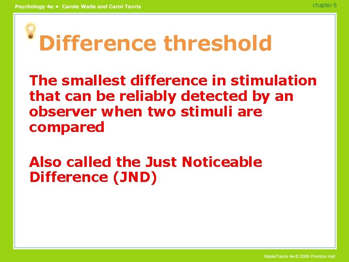 chapter 6 Difference threshold The smallest difference in stimulation that can be reliably detected